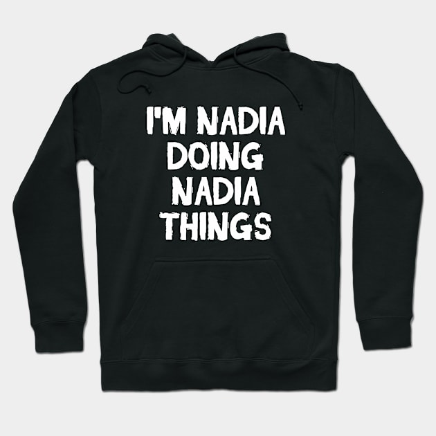 I'm Nadia doing Nadia things Hoodie by hoopoe